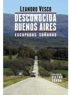 Desconocida Buenos Aires. Escapadas soñadas
