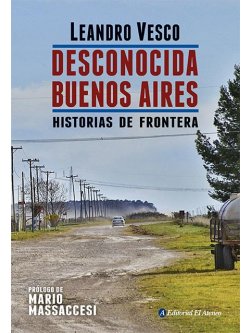 Desconocida Buenos Aires. Historias de frontera